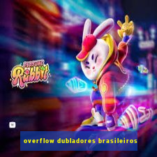 overflow dubladores brasileiros